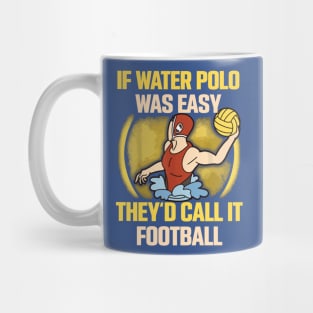 if water polo was easy they'd call it football 2 Mug